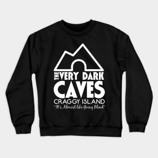 The Very Dark Caves It's Almost like Going Blind Crewneck Sweatshirt